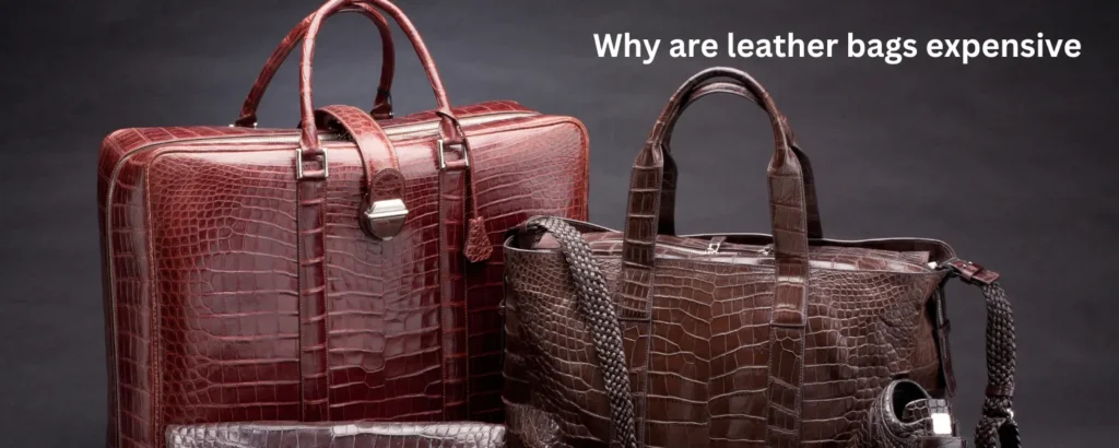 Why are leather bags expensive